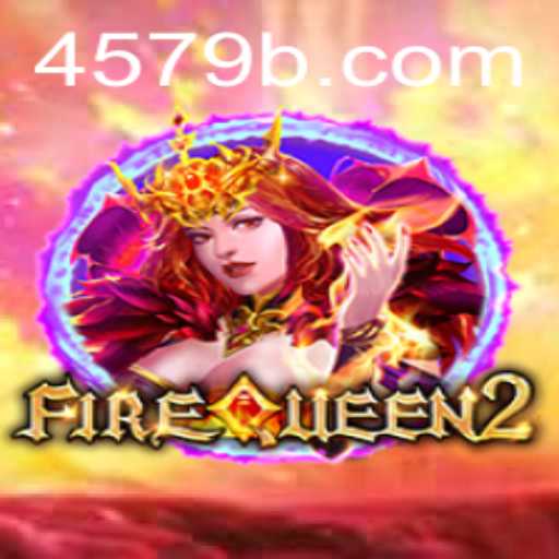 FireQueen2: A Dazzling Adventure Awaits with Code 4579